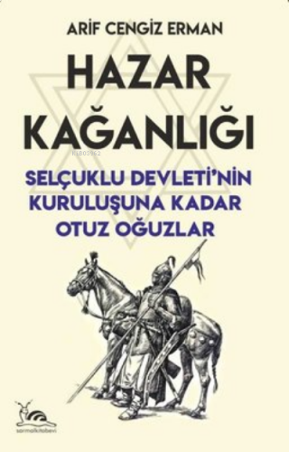 Hazar Kağanlığı ;Selçuklu Devleti’nin Kuruluşuna Kadar Otuz Oğuzlar