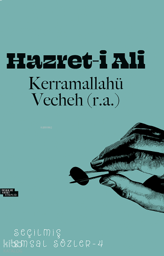 Hazret-i Ali Kerramallahü Vecheh (r.a); Seçilmiş Emsal Sözler - 4