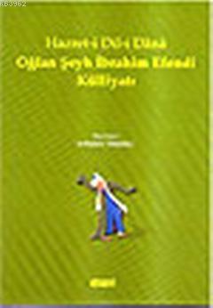 Hazret-i Dil-i Dana Oğlan Şeyh İbrahim Efendi Külliyatı