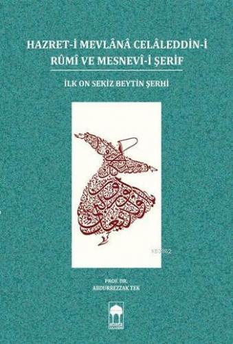 Hazret-i Mevlânâ Celâleddin-i Rûmî ve Mesnevî-i Şerif; İlk On Sekiz Beytin Şerhi