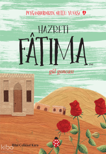 Hazreti Fatıma- Gül Goncası;Peygamberimizin Mutlu Yuvası-3