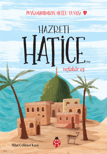 Hazreti Hatice - Vefakar Eş;Peygamberimizin Mutlu Yuvası-1