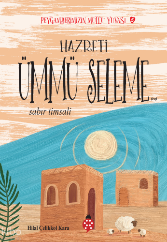 Hazreti Ümmü Seleme- Sabır Timsali;Peygamberimizin Mutlu Yuvası-5