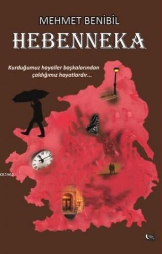 Hebenneka; Kurduğumuz Hayaller Başkalarından Çaldığımız Hayatlardır