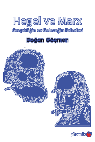 Hegel ve Marx Gerçekliğin ve Geleceğin Felsefesi