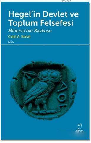 Hegel'in Devlet ve Toplum Felsefesi; Minerva'nın Baykuşu