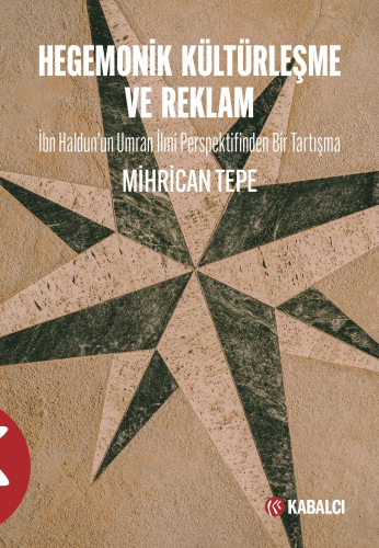 Hegemonik  Kültürleşme ve Reklam;İbn Haldun’un Umran İlmi Perspektifinden Bir Tartışma