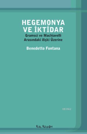 Hegemonya ve İktidar; Gramsci ve Machiavelli Arasındaki ilişki Üzerine