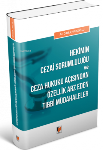 Hekimin Cezai Sorumluluğu ve Ceza Hukuku Açısından Özellik Arz Eden Tıbbi Müdahaleler