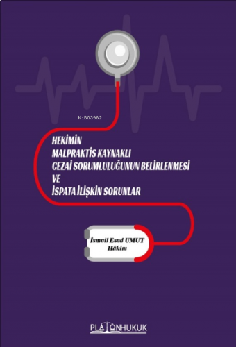 Hekimin Malpraktis Kaynaklı Cezai Sorumluluğunun Belirlenmesi Ve İspata İlişikin Sorunlar