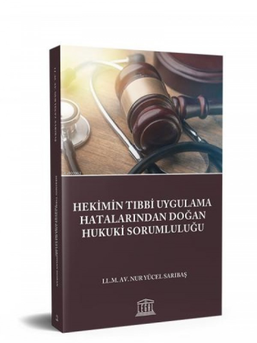 Hekimin Tıbbi Uygulama Hatalarından Doğan Hukuki Sorumluluğu