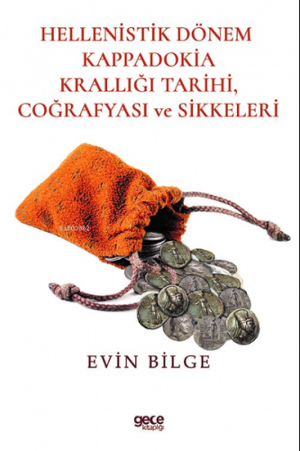 Hellenistik Dönem Kappadokia Tarihi Coğrafyası ve Sikkeleri