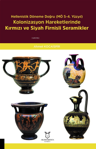 Hellenistik Döneme Doğru (MÖ 5-4. Yüzyıl) Kolonizasyon Hareketlerinde Kırmızı Ve Siyah Firnisli Seramikler