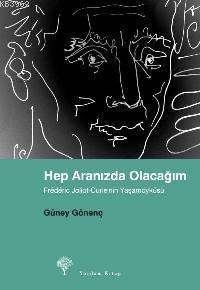 Hep Aranızda Olacağım; Frédéric Joliot-curie´nin Yaşamöyküsü
