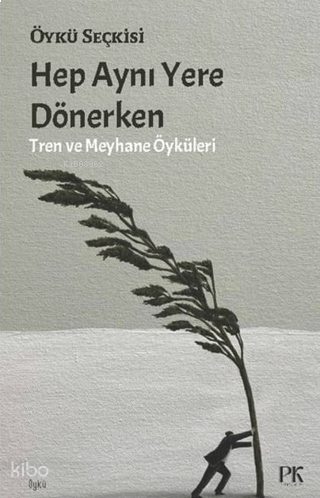 Hep Aynı Yere Dönerken;Tren ve Meyhane Öyküleri