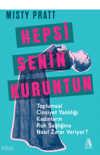 Hepsi Senin Kuruntun;Toplumsal Cinsiyet Yanlılığı Kadınların Ruh Sağlığına Nasıl Zarar Veriyor?