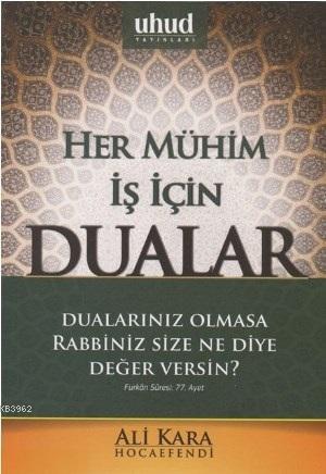 Her Mühim İş İçin Dualar; Dualarınız Olmasa Rabbiniz Size Ne Diye Değe