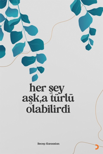 Her Şey Aşk’a Türlü Olabilirdi