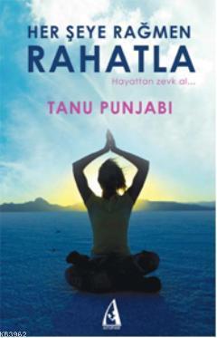 Her Şeye Rağmen Rahatla; Hayattan Zevk Al