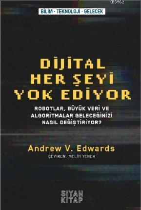 Her Şeyi Yok Ediyor; Robotlar,Büyük Veri ve Algoritmalar Geleceğinizi Nasıl Değiştiriyor