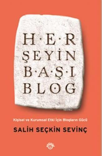 Her Şeyin Başı Blog; Kişisel ve Kurumsal Etki İçin Blogların Gücü