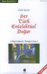 Her Türk Entelektüel Doğar; (toplumsal Tespitler)