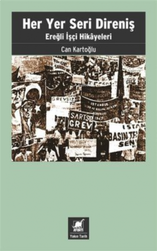 Her Yer Seri Direniş ;Ereğli İşçi Hikayeleri