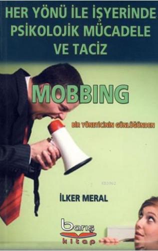 Her Yönü ile İşyerinde Psilolojik Mücadele ve Taciz - Mobbing