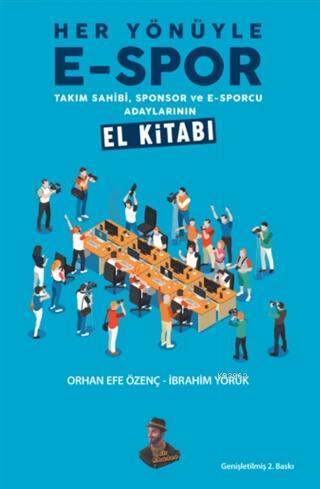 Her Yönüyle E-Spor; Takım Sahibi, Sponsor ve E-Sporcu Adaylarının El Kitabı