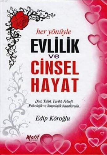Her Yönüyle Evlilik ve Cinsel Hayat; Dinî, Tıbbî, Tarihî, Felsefî, Psikolojik ve Sosyolojik Boyutlarıyla