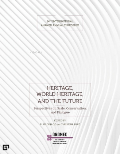 Heritage, World Heritage, and the Future ;(Miras, Dünya Mirası ve Gelecek)