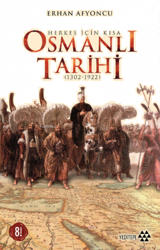 Herkes İçin Kısa Osmanlı Tarihi; 1302 - 1922