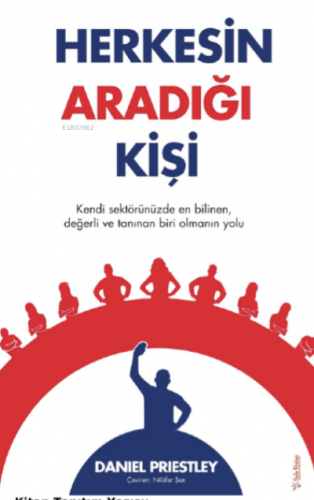 Herkesin Aradığı Kişi;Kendi Sektörünüzde En Bilinen, Değerli ve Tanınan Biri Olmanın Yolu