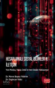 Hesaplamalı Sosyal Bilimler ve İletişim; Yeni Medya, Yapay Zekâ ve Veri Odaklı Yaklaşımlar