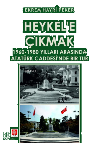 Heykel'e Çıkmak ;1960-1980 Yılları Arasında Atatürk Caddesi'nde Bir Tu