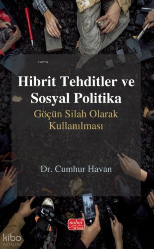 Hibrit Tehditler ve Sosyal Politika;Göçün Silah Olarak Kullanılması