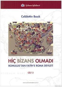Hiç Bizans Olmadı Cilt 2; Romulus'tan Fatih'e Roma Devleti