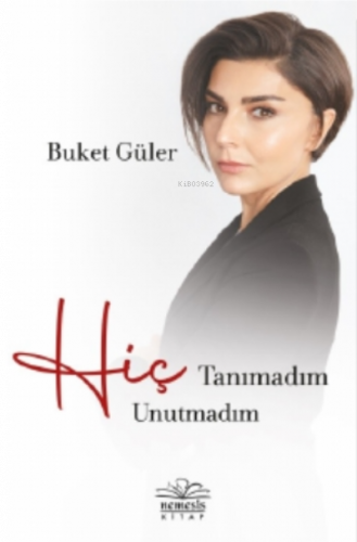 Hiç Tanımadım Hiç Unutmadım