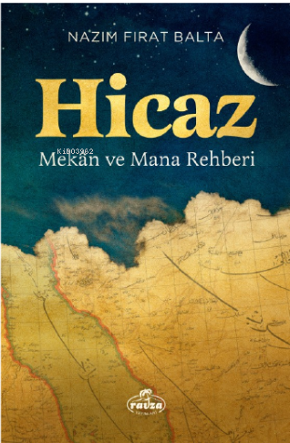 Hicaz Mekân ve Mana Rehberi