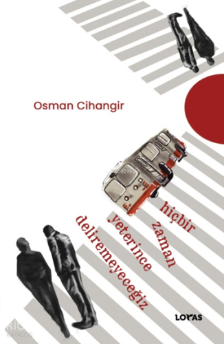 Hiçbir Zaman Yeterince Deliremeyeceğiz