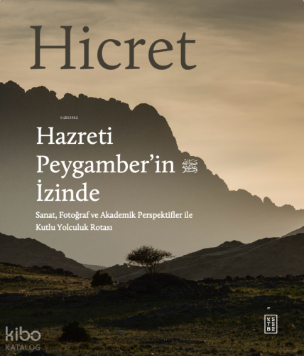 Hicret - Hazreti Peygamber’in İzinde;Sanat, Fotoğraf ve Akademik Perspektiflerle Kutlu Yolculuk Rotası