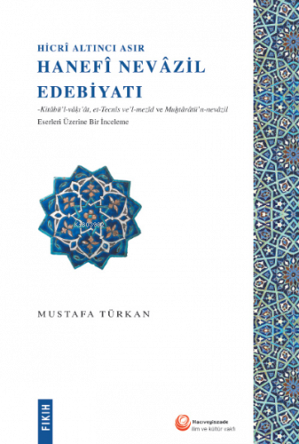 Hicrî Altıncı Asır Hanefî Nevâzil Edebiyatı