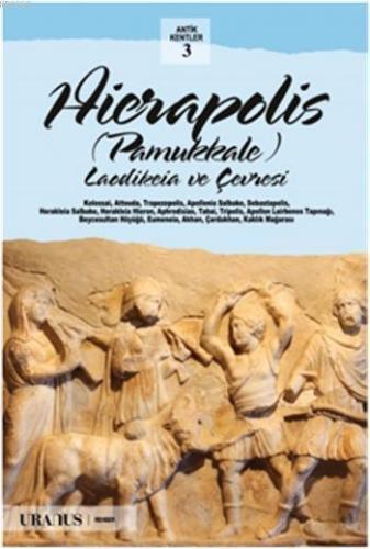 Hierapolis - Pamukkale; Laodikeia ve Çevresi