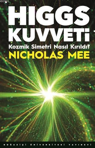Higgs Kuvveti; Kozmik Simetri Nasıl Kırıldı?