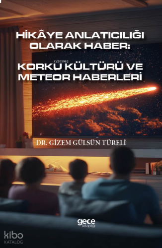 Hikâye Anlatıcılığı Olarak Haber;Korku Kültürü Ve Meteor Haberleri