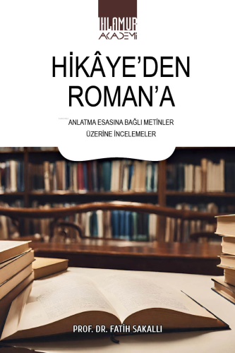 Hikaye'den Romana;Anlatma Esasına Bağlı Metinler Üzerine İncelemeler