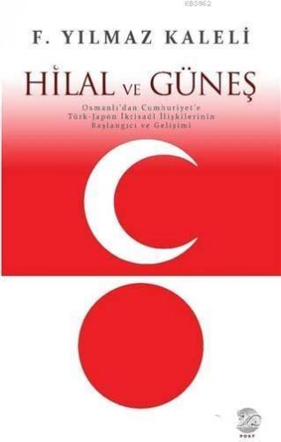 Hilal ve Güneş; Osmanlı'dan Cumhuriyet'e Türk-Japon İktisadi İlişkilerinin Başlangıcı ve Gelişimi