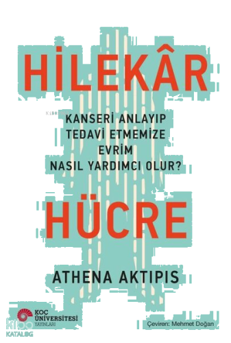 Hilekar Hücre: Kanseri Anlayıp Tedavi Etmemize Evrim Nasıl Yardımcı Olur?