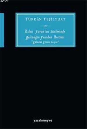 Hilmi Yavuz'un Şiirlerinde Geleneğin Yeniden Üretimi; "Güldeki Gömü Ne