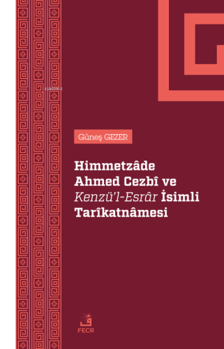 Himmetzâde Ahmed Cezbî Ve Kenzü’l-Esrâr İsimli Tarîkatnâmesi